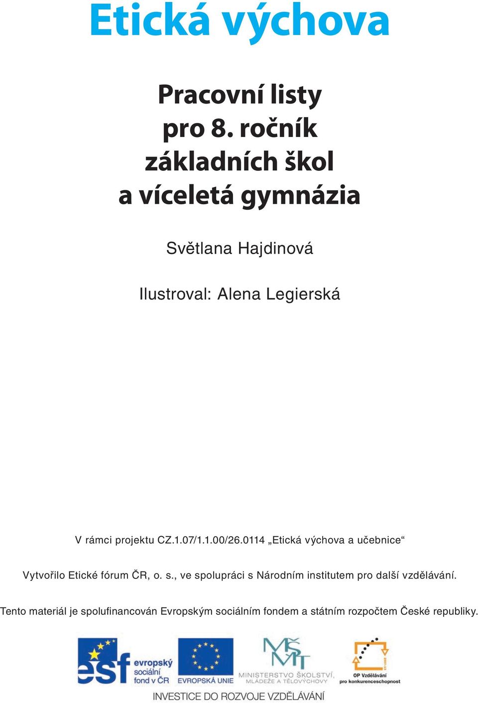 rámci projektu CZ.1.07/1.1.00/26.0114 Etická výchova a učebnice Vytvořilo Etické fórum ČR, o. s.