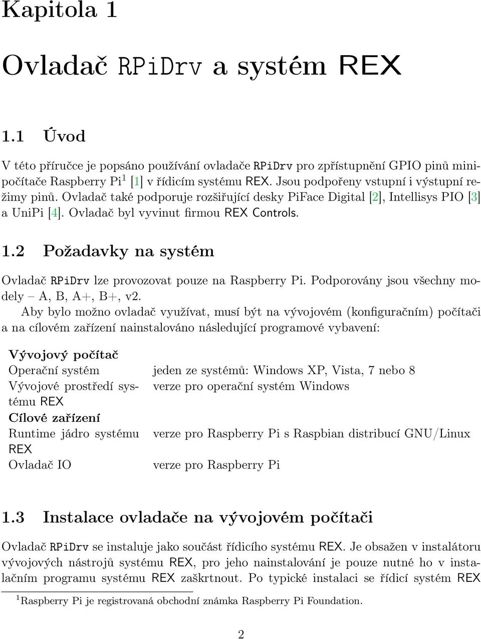 2 Požadavky na systém Ovladač RPiDrv lze provozovat pouze na Raspberry Pi. Podporovány jsou všechny modely A, B, A+, B+, v2.