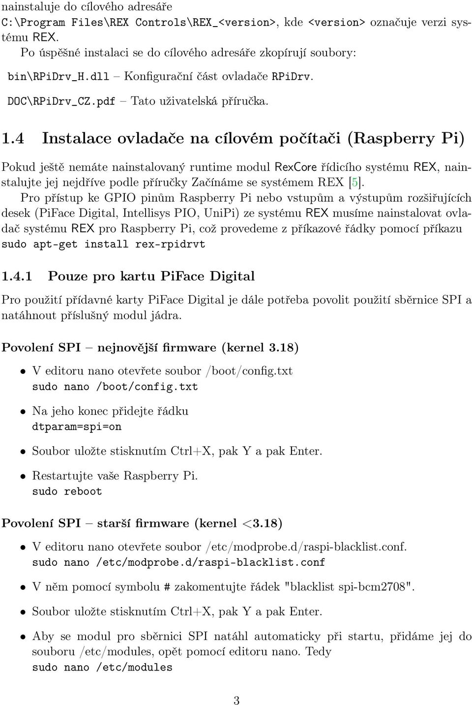 4 Instalace ovladače na cílovém počítači (Raspberry Pi) Pokud ještě nemáte nainstalovaný runtime modul RexCore řídicího systému REX, nainstalujte jej nejdříve podle příručky Začínáme se systémem REX