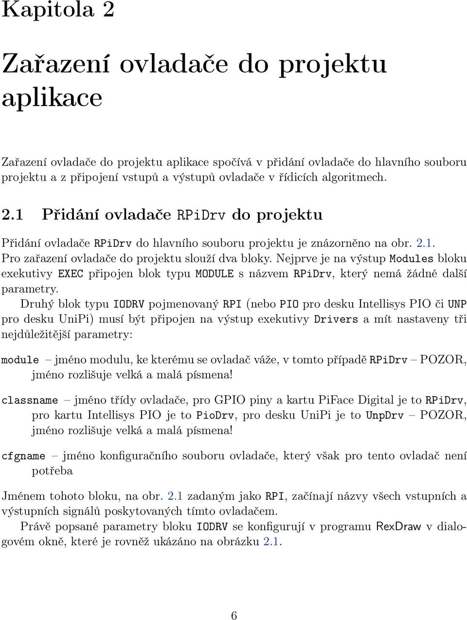 Nejprve je na výstup Modules bloku exekutivy EXEC připojen blok typu MODULE s názvem RPiDrv, který nemá žádné další parametry.