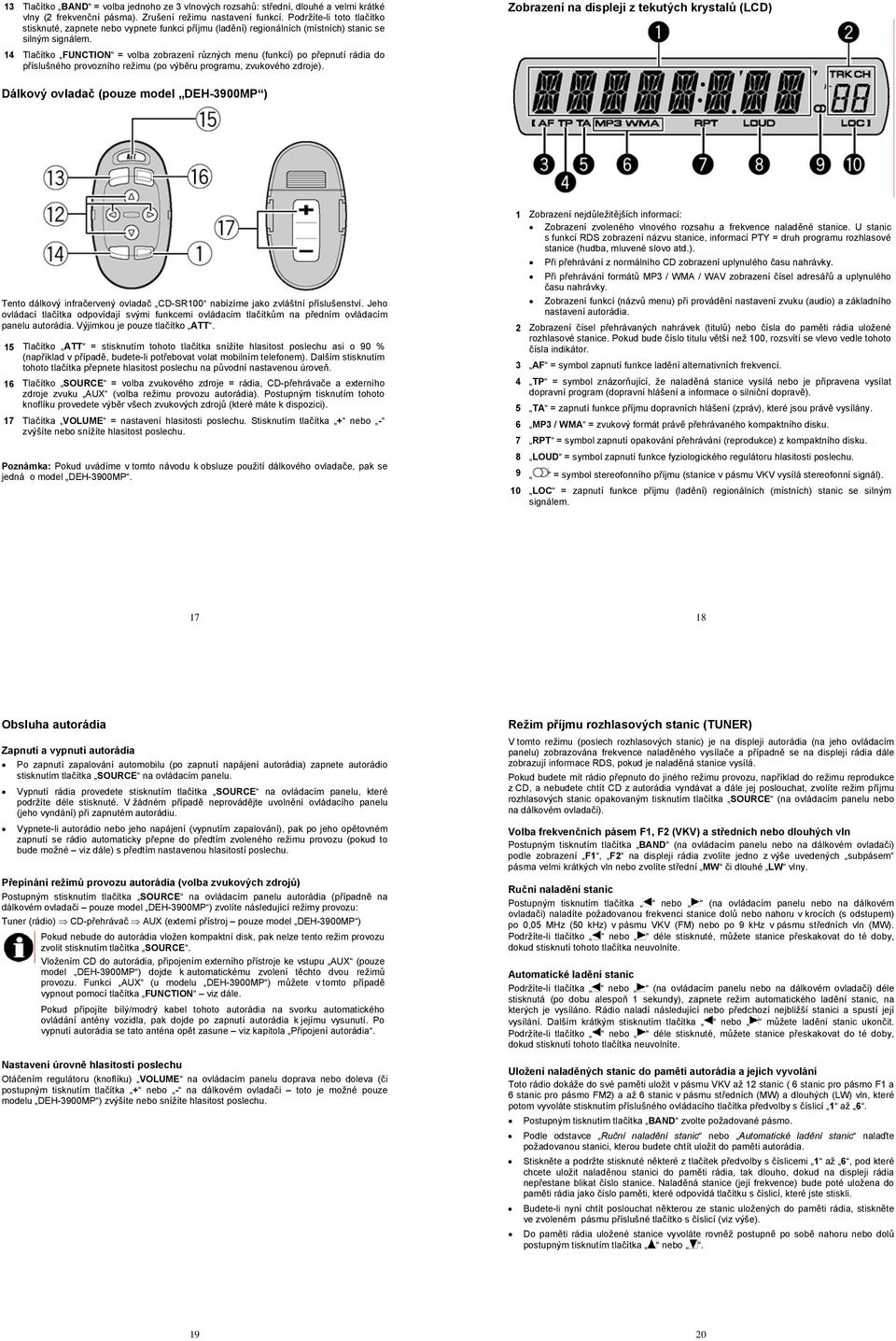 14 Tlačítko FUNCTION = volba zobrazení různých menu (funkcí) po přepnutí rádia do příslušného provozního režimu (po výběru programu, zvukového zdroje).