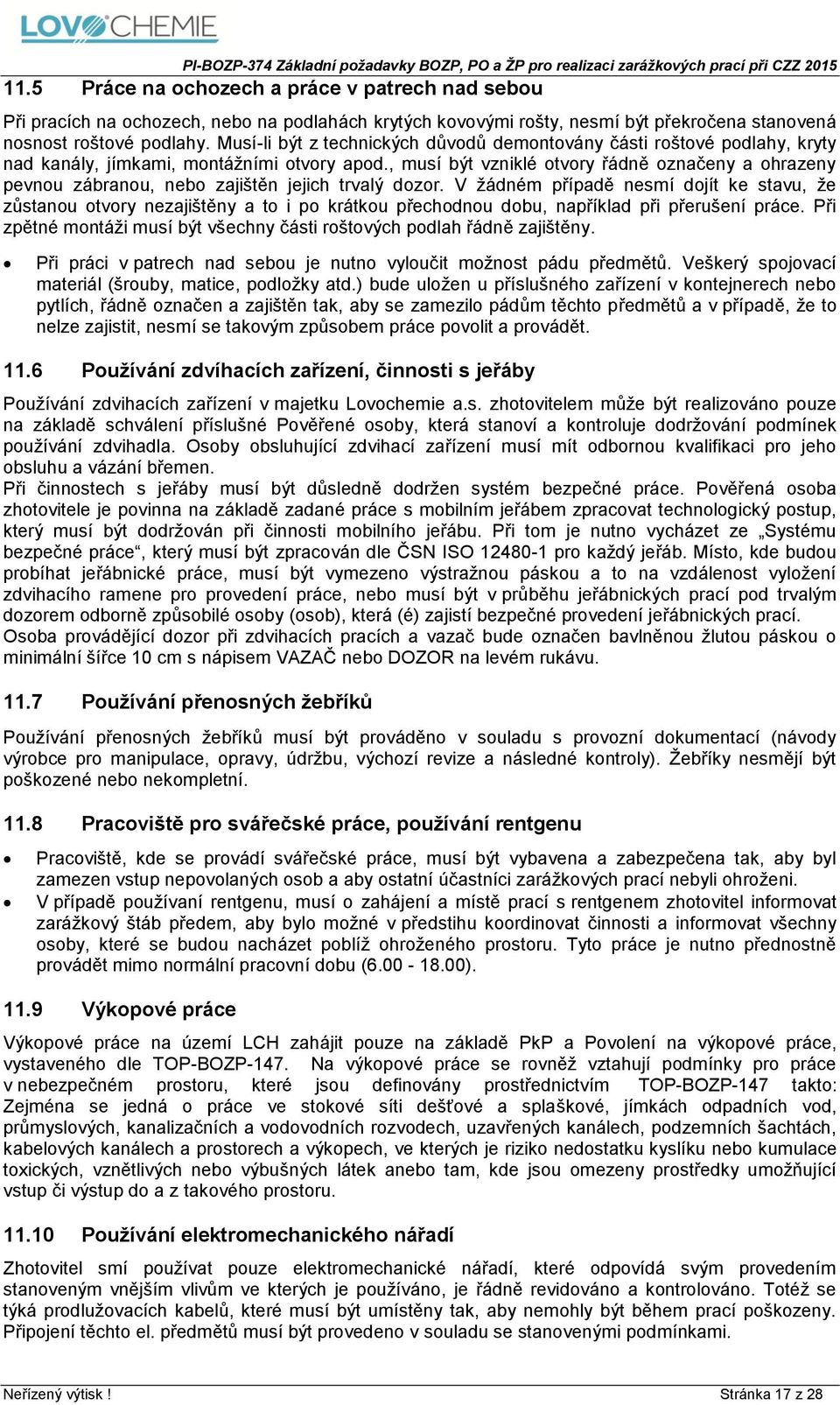 , musí být vzniklé otvory řádně označeny a ohrazeny pevnou zábranou, nebo zajištěn jejich trvalý dozor.