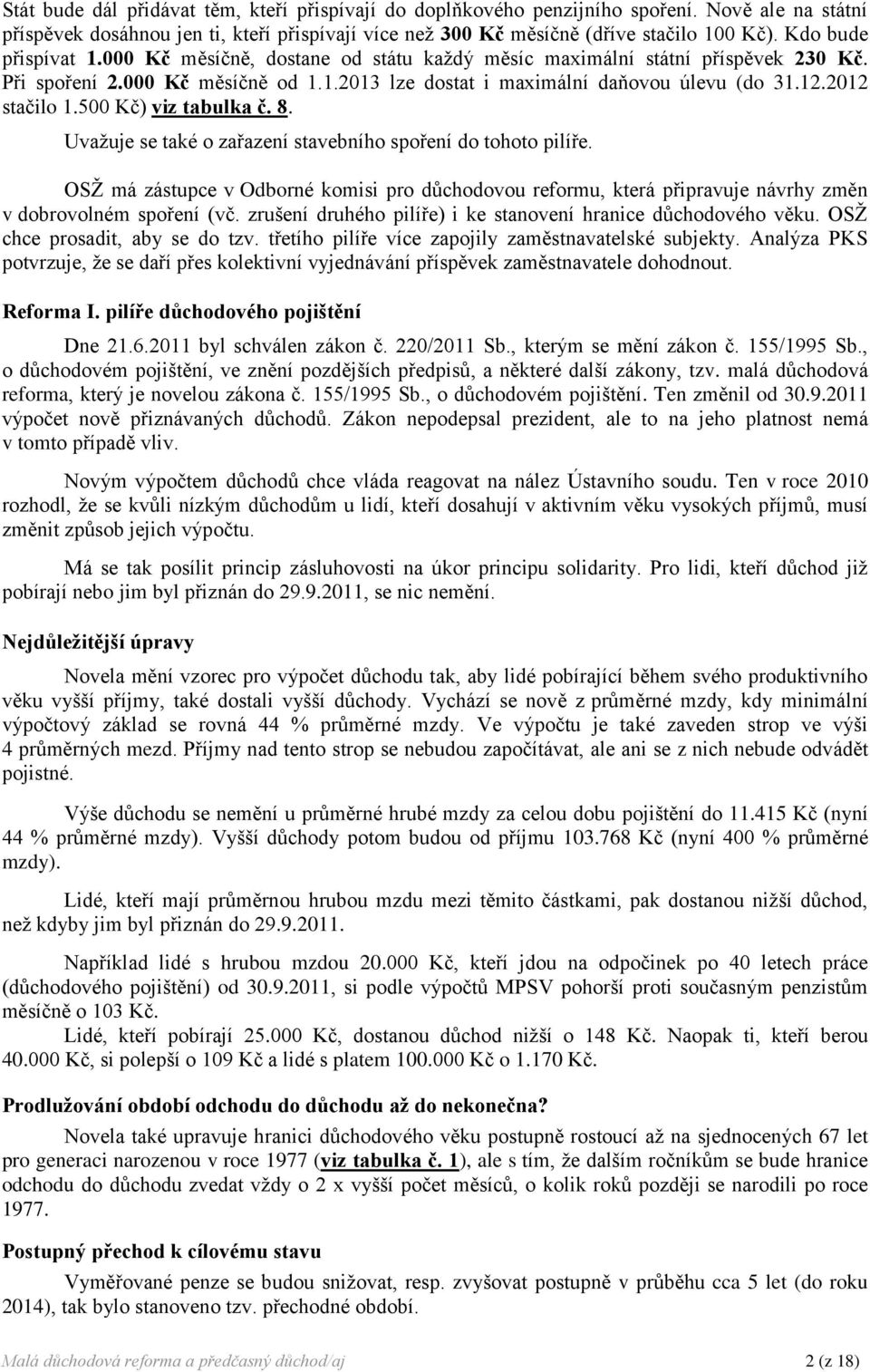 2012 stačilo 1.500 Kč) viz tabulka č. 8. Uvažuje se také o zařazení stavebního spoření do tohoto pilíře.