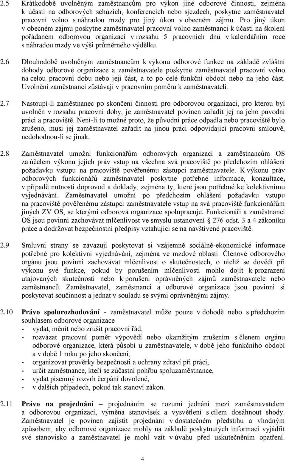 Pro jiný úkon v obecném zájmu poskytne zaměstnavatel pracovní volno zaměstnanci k účasti na školení pořádaném odborovou organizací v rozsahu 5 pracovních dnů v kalendářním roce s náhradou mzdy ve