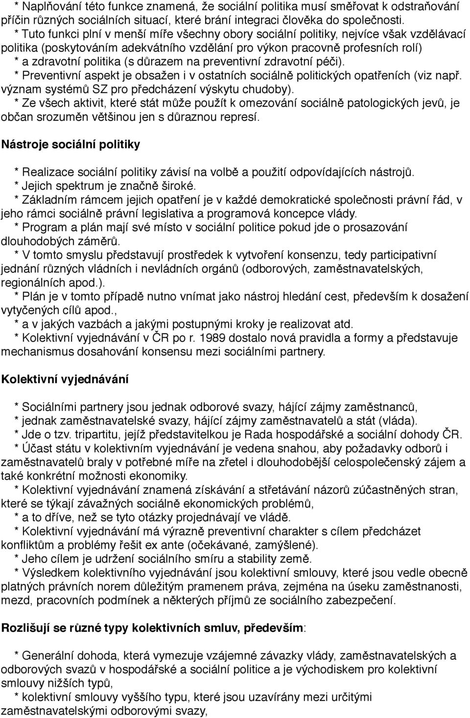 důrazem na preventivní zdravotní péči). * Preventivní aspekt je obsažen i v ostatních sociálně politických opatřeních (viz např. význam systémů SZ pro předcházení výskytu chudoby).