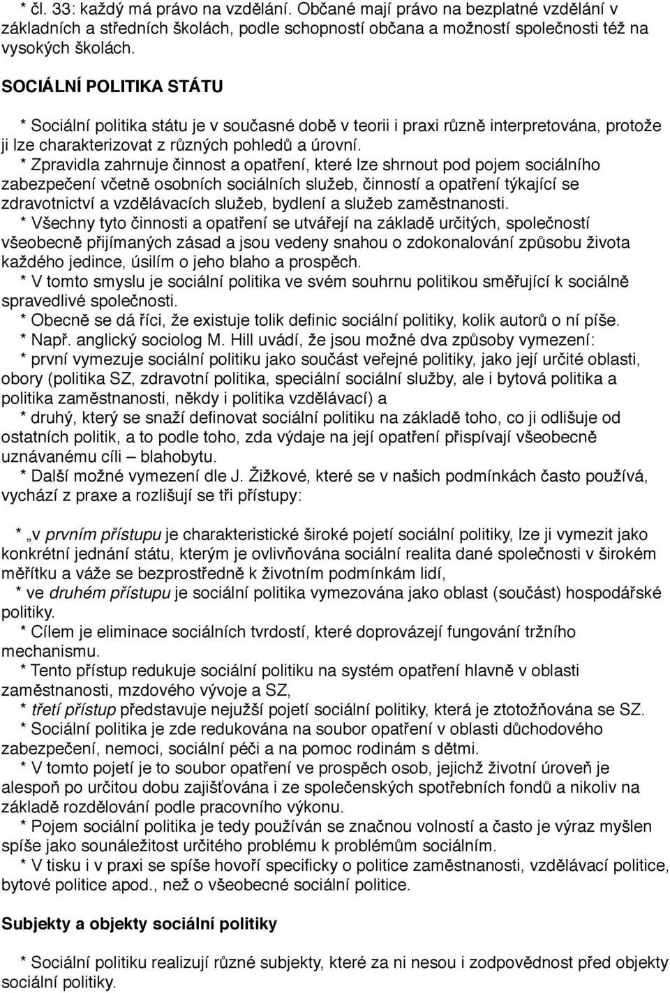 * Zpravidla zahrnuje činnost a opatření, které lze shrnout pod pojem sociálního zabezpečení včetně osobních sociálních služeb, činností a opatření týkající se zdravotnictví a vzdělávacích služeb,