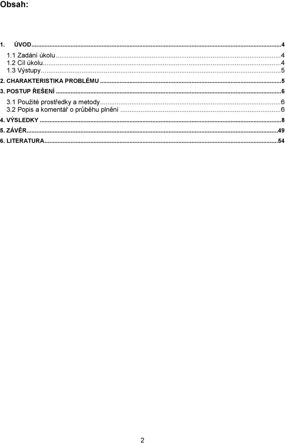 1 Použité prostředky a metody... 6 3.