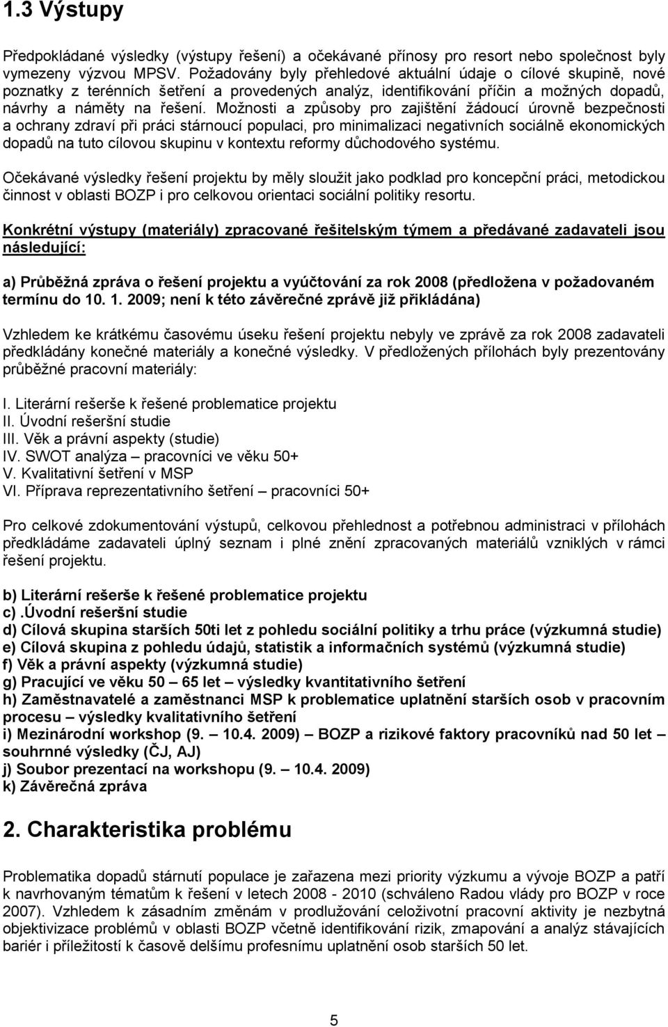 Možnosti a způsoby pro zajištění žádoucí úrovně bezpečnosti a ochrany zdraví při práci stárnoucí populaci, pro minimalizaci negativních sociálně ekonomických dopadů na tuto cílovou skupinu v kontextu