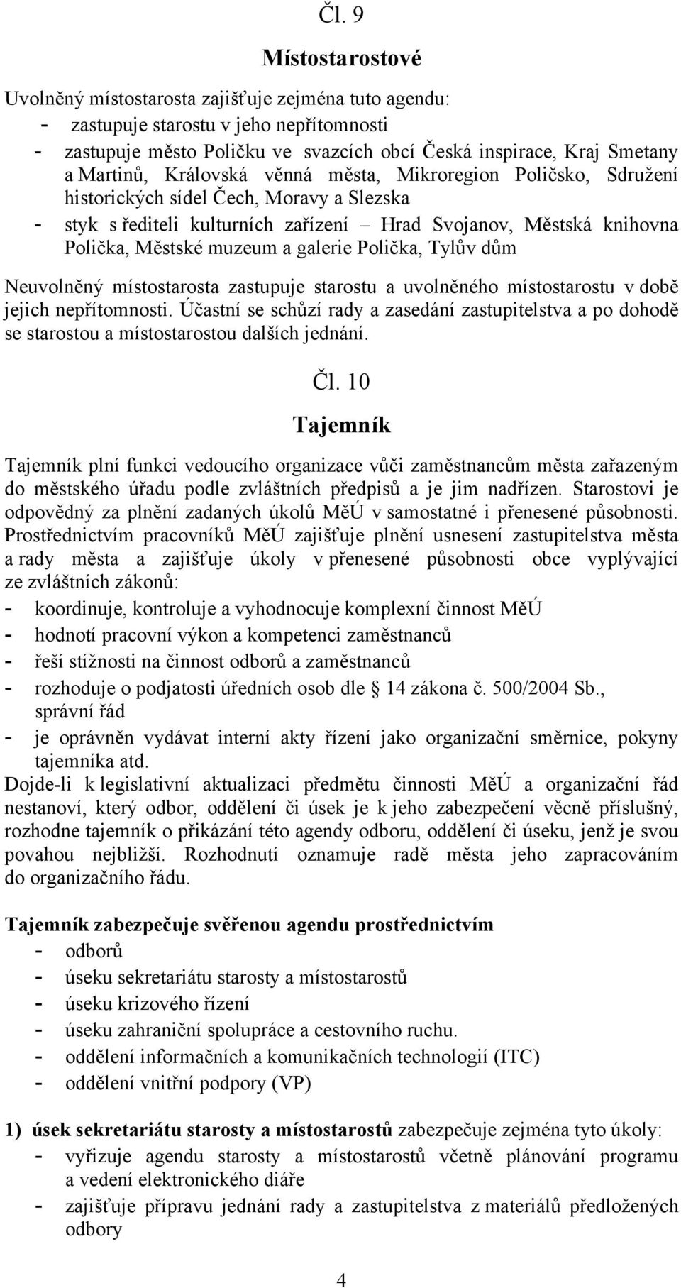 a galerie Polička, Tylův dům Neuvolněný místostarosta zastupuje starostu a uvolněného místostarostu v době jejich nepřítomnosti.