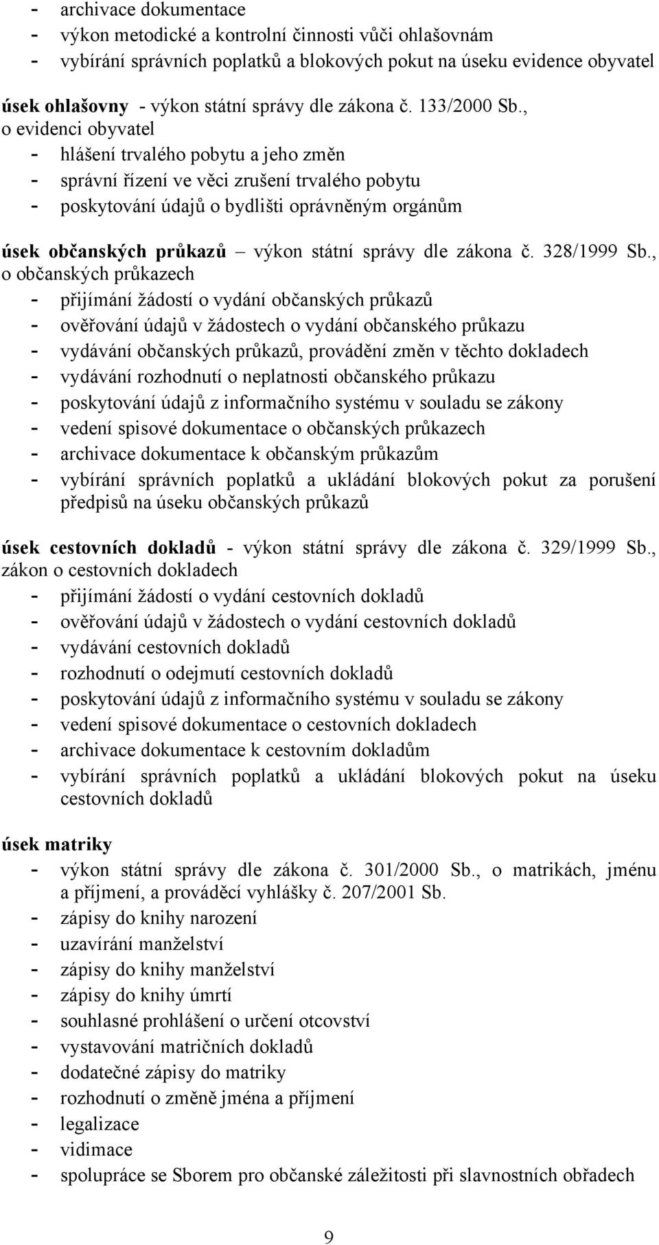 , o evidenci obyvatel - hlášení trvalého pobytu a jeho změn - správní řízení ve věci zrušení trvalého pobytu - poskytování údajů o bydlišti oprávněným orgánům úsek občanských průkazů výkon státní