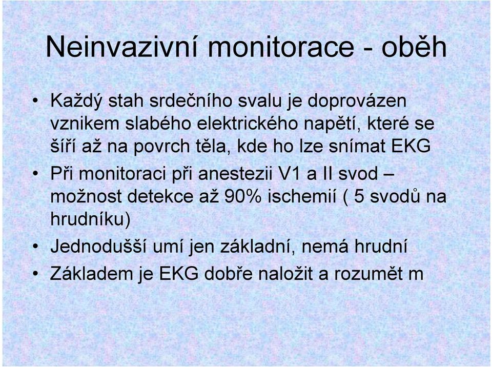 Při monitoraci při anestezii V1 a II svod možnost detekce až 90% ischemií ( 5 svodů