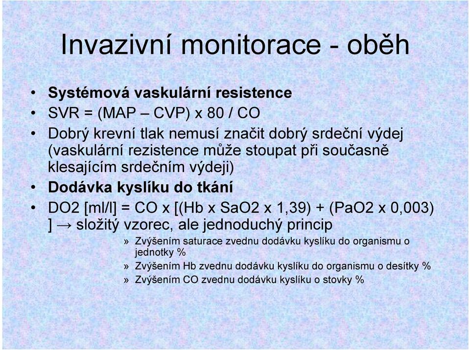 = CO x [(Hb x SaO2 x 1,39) + (PaO2 x 0,003) ] složitý vzorec, ale jednoduchý princip» Zvýšením saturace zvednu dodávku kyslíku