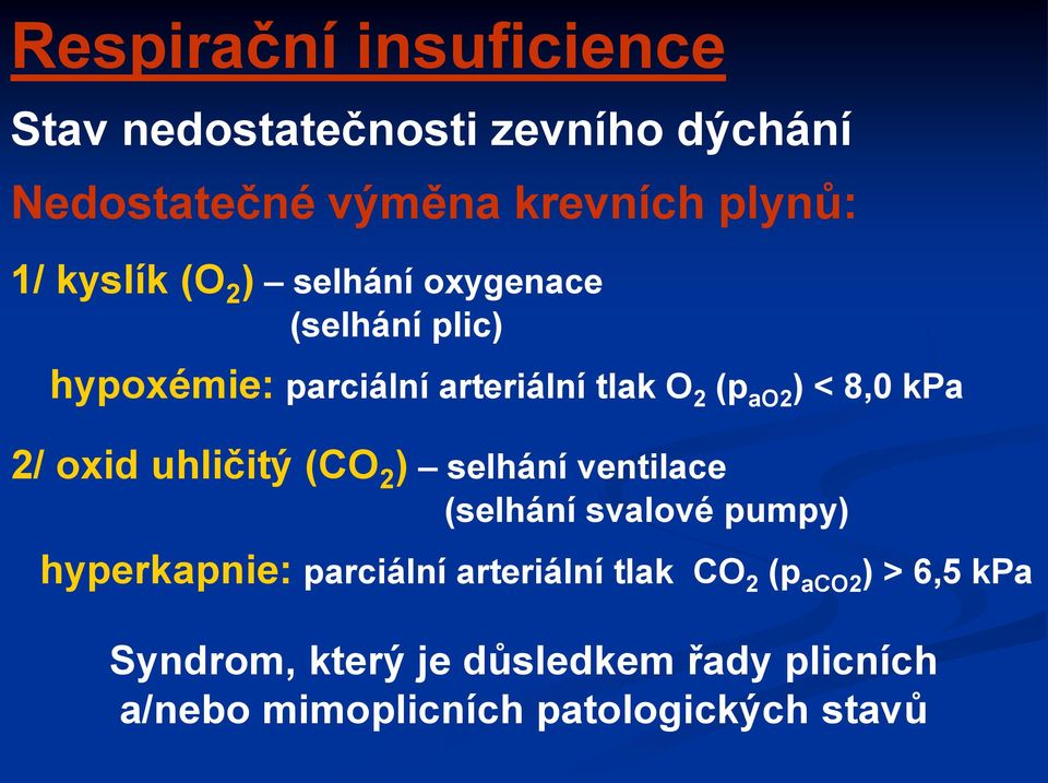 kpa 2/ oxid uhličitý (CO 2 ) selhání ventilace (selhání svalové pumpy) hyperkapnie: parciální arteriální