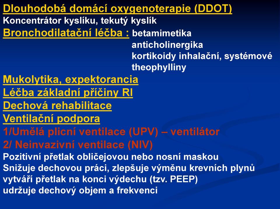 podpora 1/Umělá plicní ventilace (UPV) ventilátor 2/ Neinvazivní ventilace (NIV) Pozitivní přetlak obličejovou nebo nosní maskou