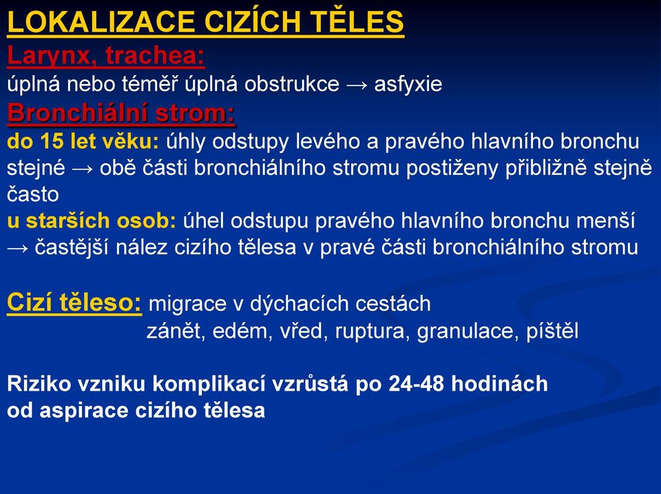 odstupu pravého hlavního bronchu menší častější nález cizího tělesa v pravé části bronchiálního stromu Cizí těleso: migrace v