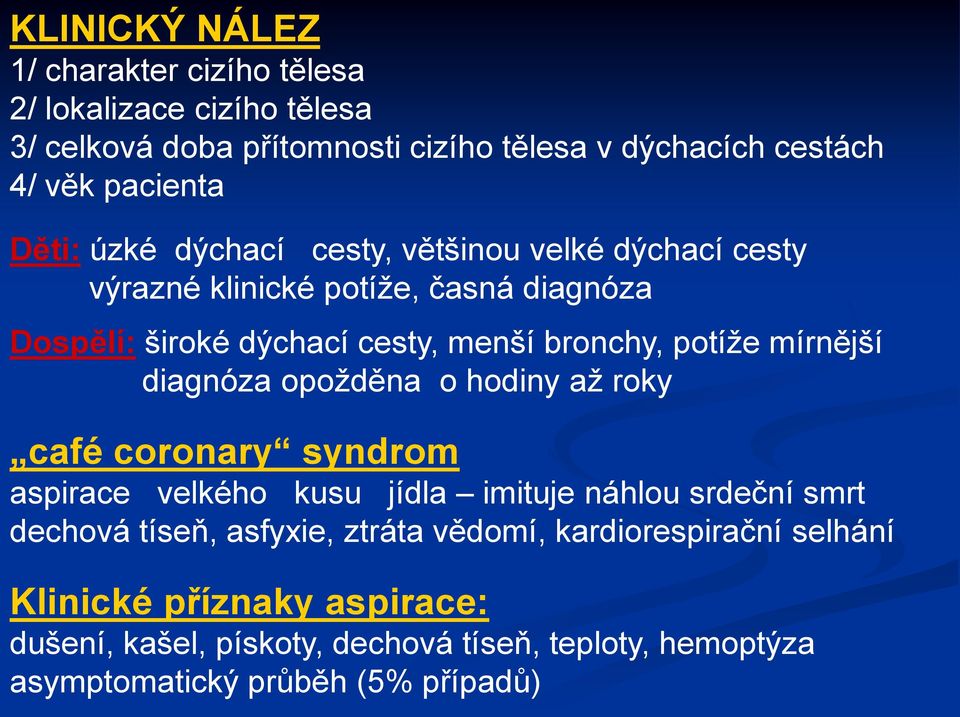 mírnější diagnóza opožděna o hodiny až roky café coronary syndrom aspirace velkého kusu jídla imituje náhlou srdeční smrt dechová tíseň, asfyxie,