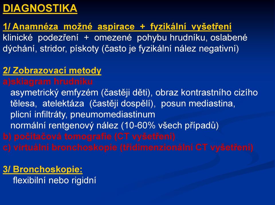 tělesa, atelektáza (častěji dospělí), posun mediastina, plicní infiltráty, pneumomediastinum normální rentgenový nález (10-60% všech případů)