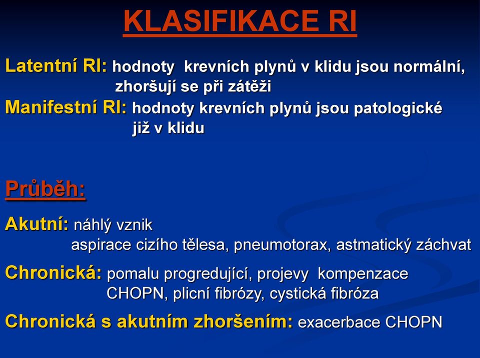 aspirace cizího tělesa, pneumotorax, astmatický záchvat Chronická: pomalu progredující, projevy