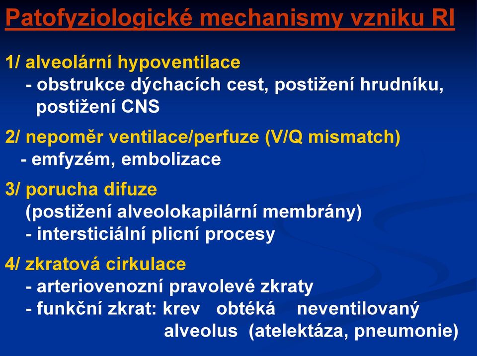 difuze (postižení alveolokapilární membrány) - intersticiální plicní procesy 4/ zkratová cirkulace -