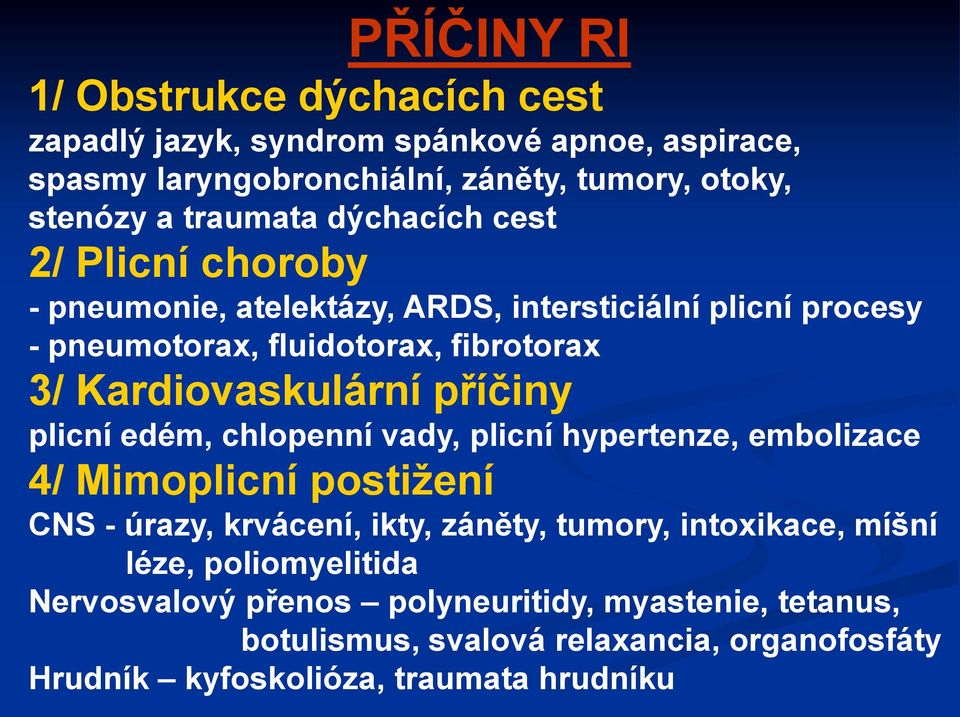 příčiny plicní edém, chlopenní vady, plicní hypertenze, embolizace 4/ Mimoplicní postižení CNS - úrazy, krvácení, ikty, záněty, tumory, intoxikace, míšní