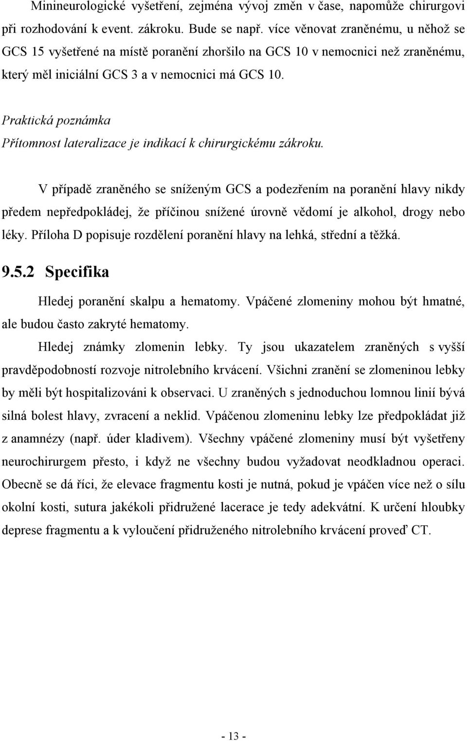 Praktická poznámka Přítomnost lateralizace je indikací k chirurgickému zákroku.