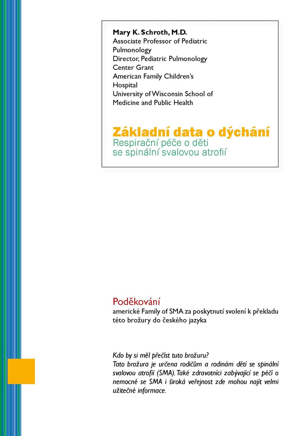 School of Medicine and Public Health Základní data o dýchání Respirační péče o děti se spinální svalovou atrofií Poděkování americké Family of SMA za