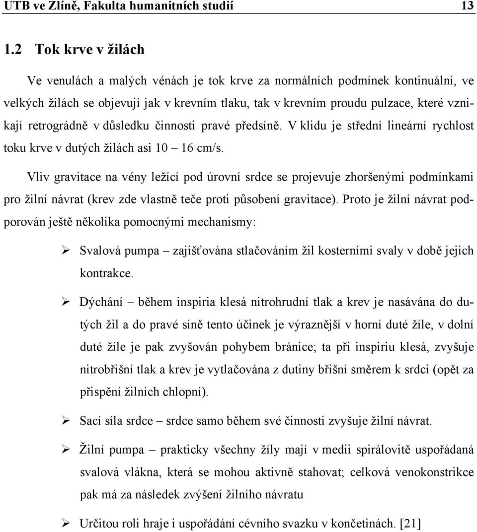 retrográdně v důsledku činnosti pravé předsíně. V klidu je střední lineární rychlost toku krve v dutých žilách asi 10 16 cm/s.