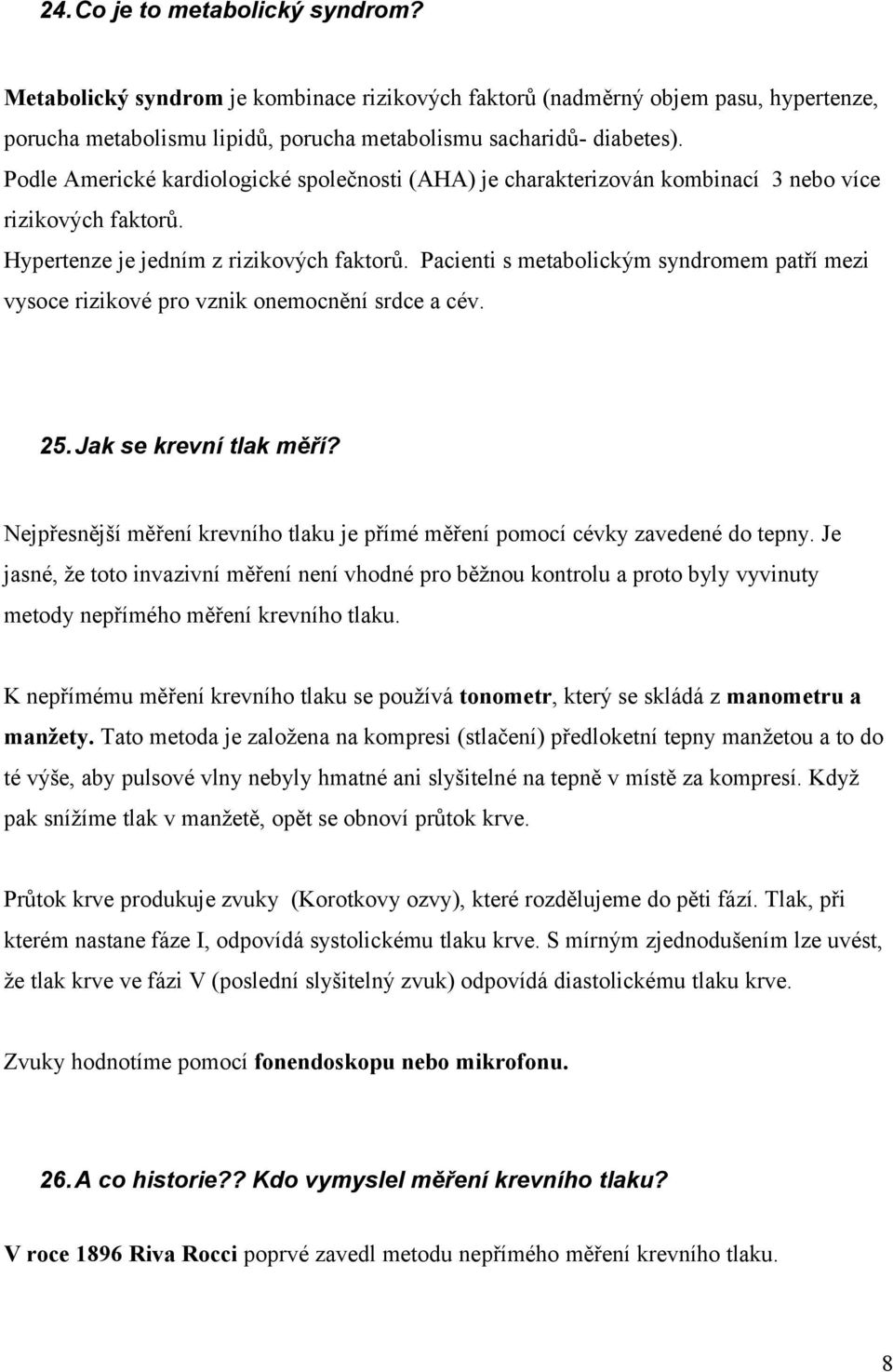 Pacienti s metabolickým syndromem patří mezi vysoce rizikové pro vznik onemocnění srdce a cév. 25.Jak se krevní tlak měří?