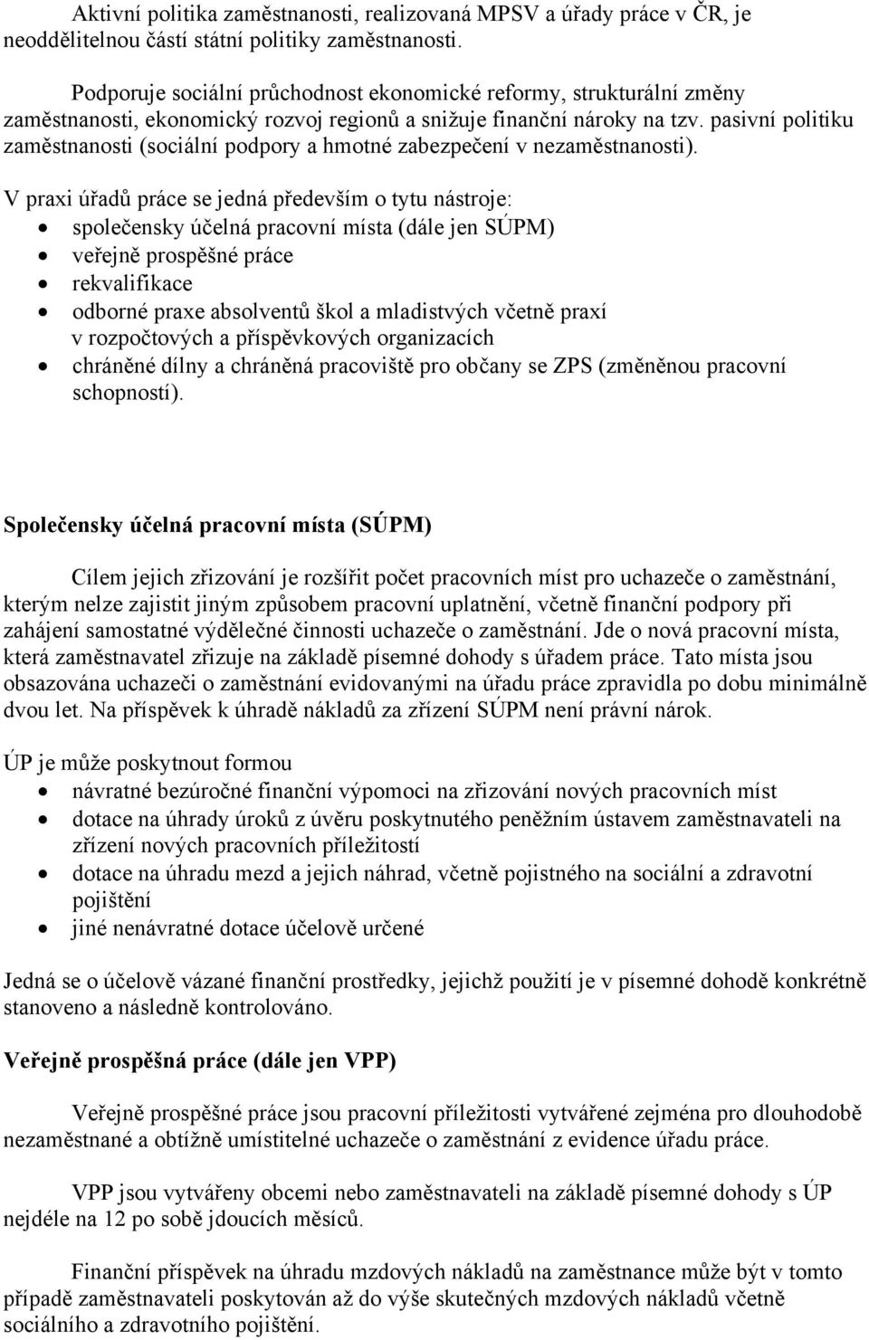 pasivní politiku zaměstnanosti (sociální podpory a hmotné zabezpečení v nezaměstnanosti).