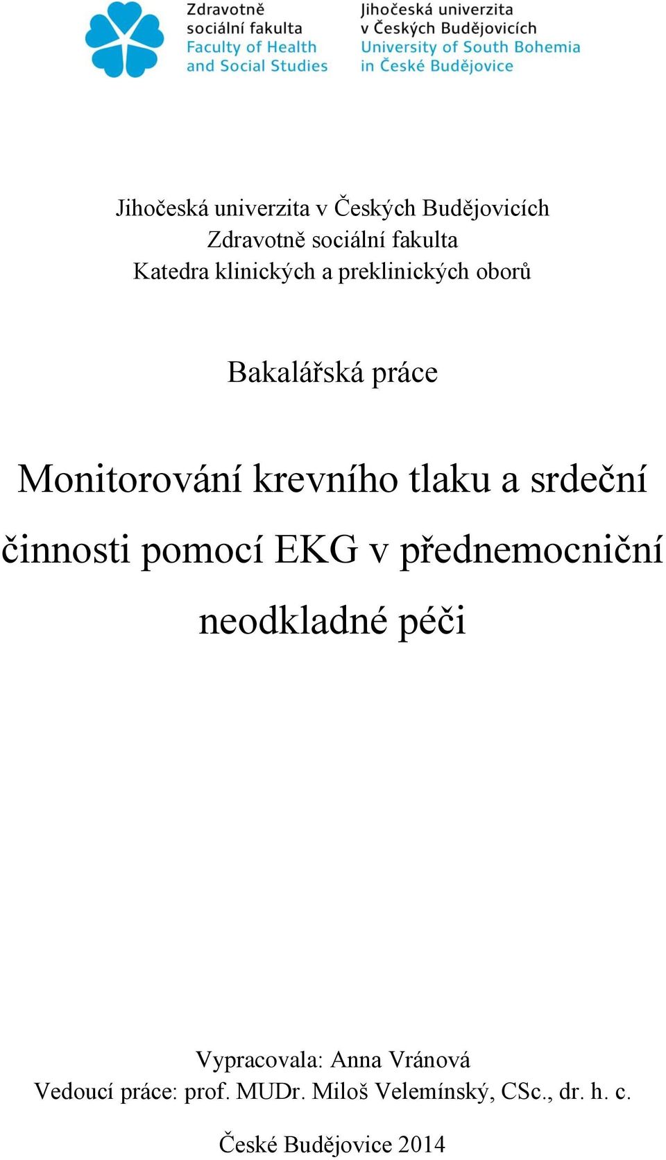 srdeční činnosti pomocí EKG v přednemocniční neodkladné péči Vypracovala: Anna