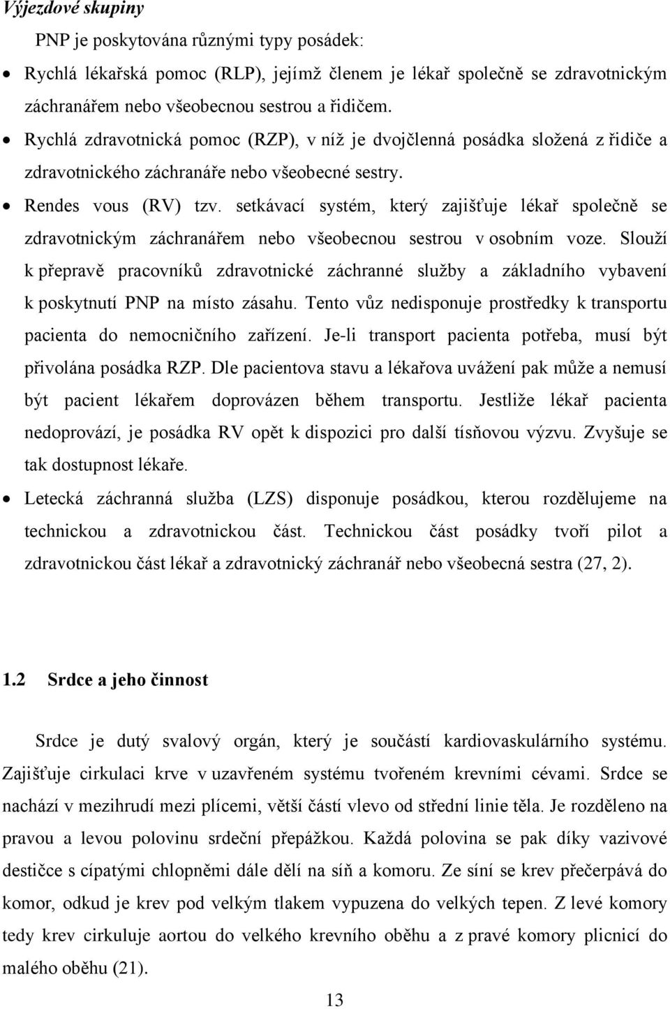 setkávací systém, který zajišťuje lékař společně se zdravotnickým záchranářem nebo všeobecnou sestrou v osobním voze.