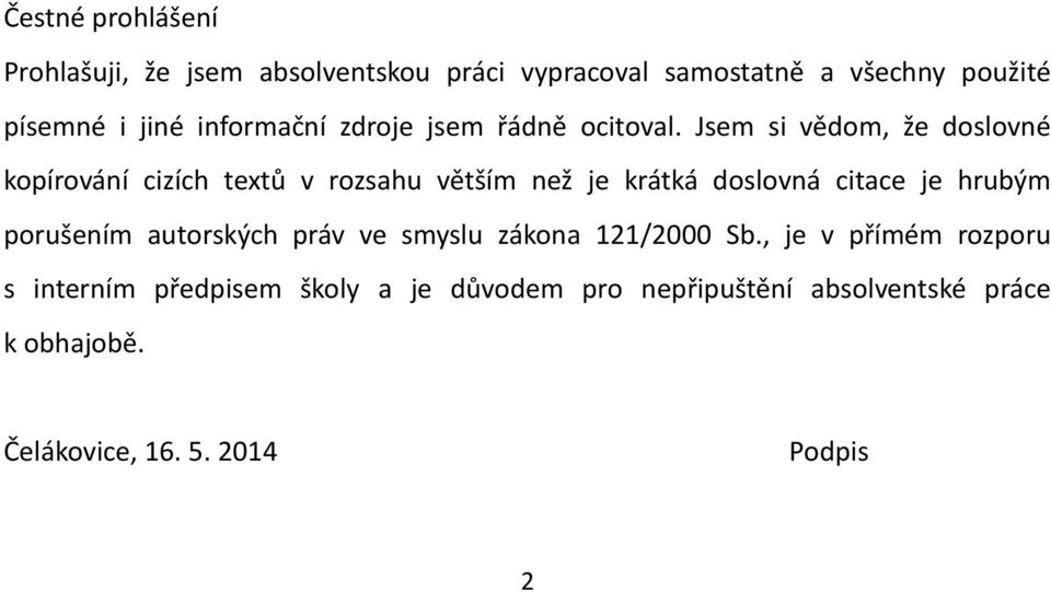 Jsem si vědom, že doslovné kopírování cizích textů v rozsahu větším než je krátká doslovná citace je hrubým