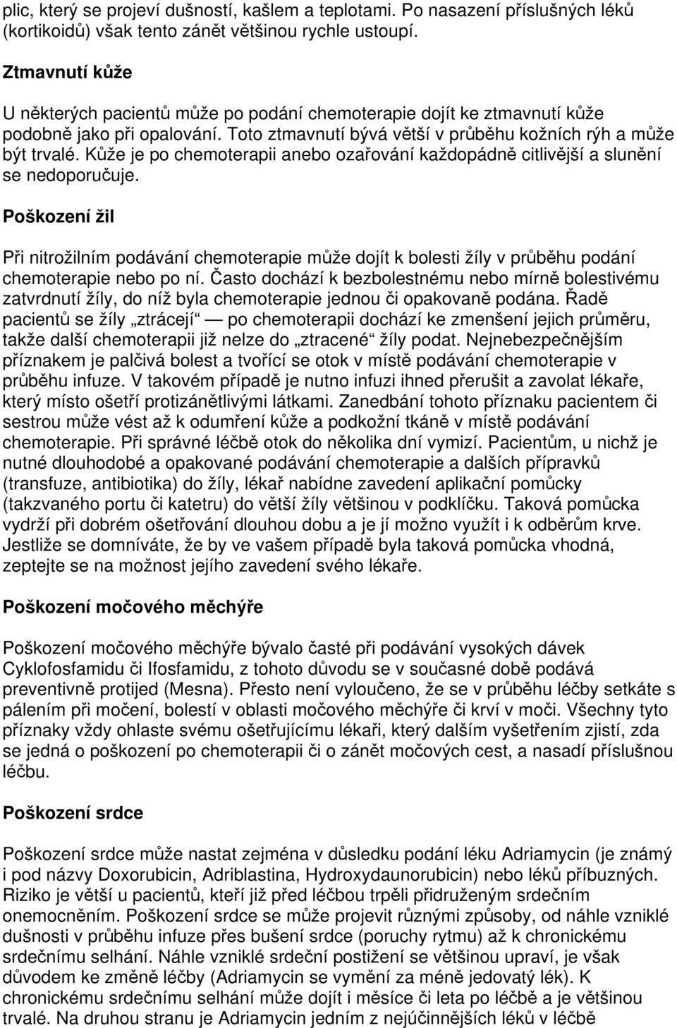 Kůže je po chemoterapii anebo ozařování každopádně citlivější a slunění se nedoporučuje.