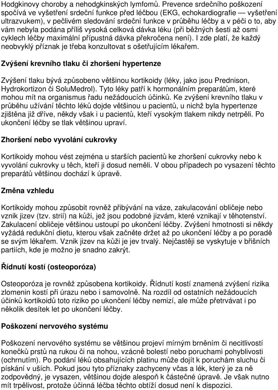 nebyla podána příliš vysoká celková dávka léku (při běžných šesti až osmi cyklech léčby maximální přípustná dávka překročena není).