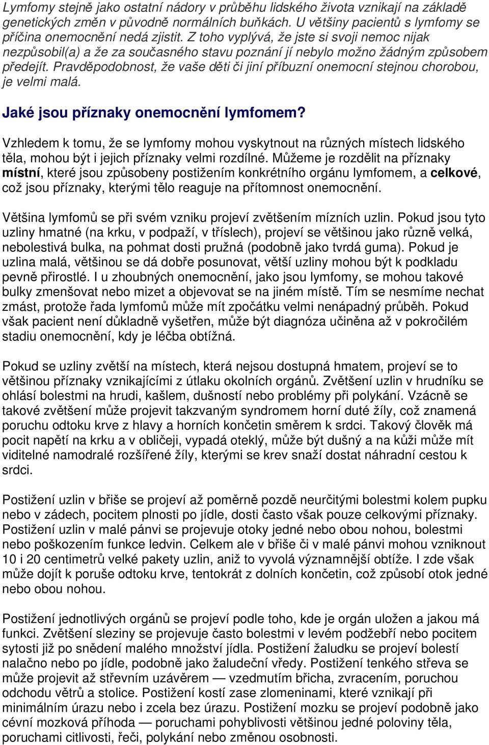 Pravděpodobnost, že vaše děti či jiní příbuzní onemocní stejnou chorobou, je velmi malá. Jaké jsou příznaky onemocnění lymfomem?