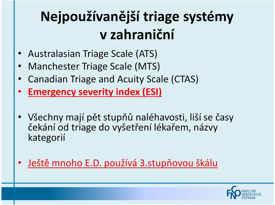 severity index (ESI) Všechny mají pět stupňů naléhavosti, liší se časy čekání od