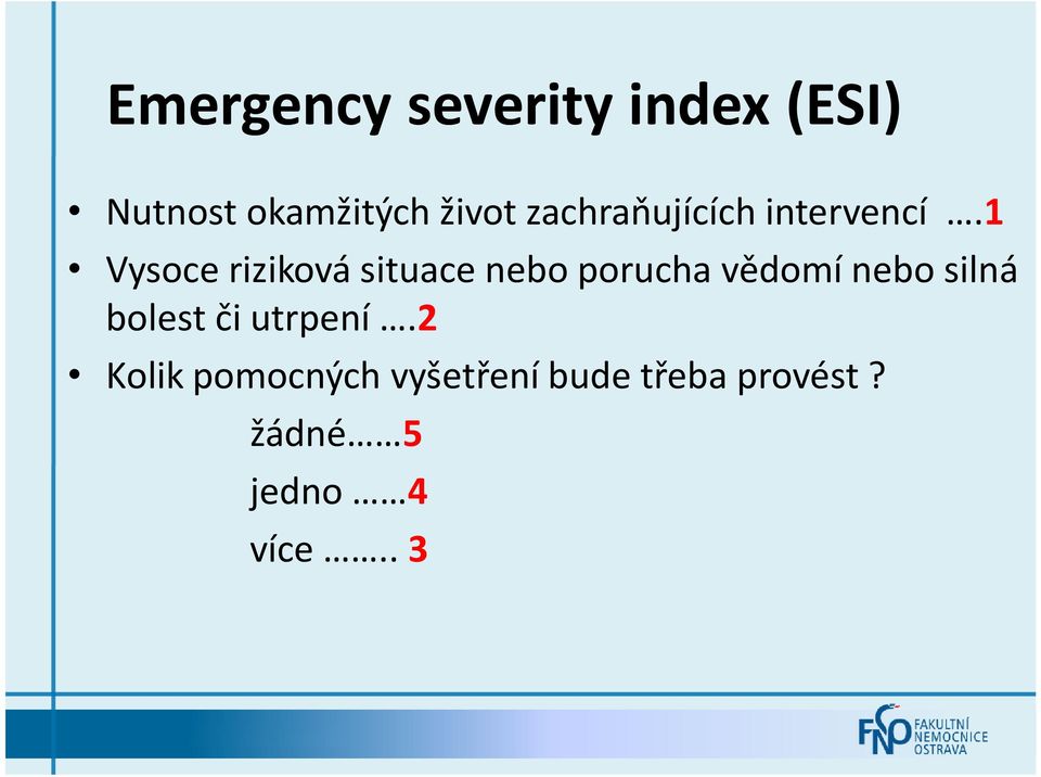 1 Vysoce riziková situace nebo porucha vědomí nebo silná