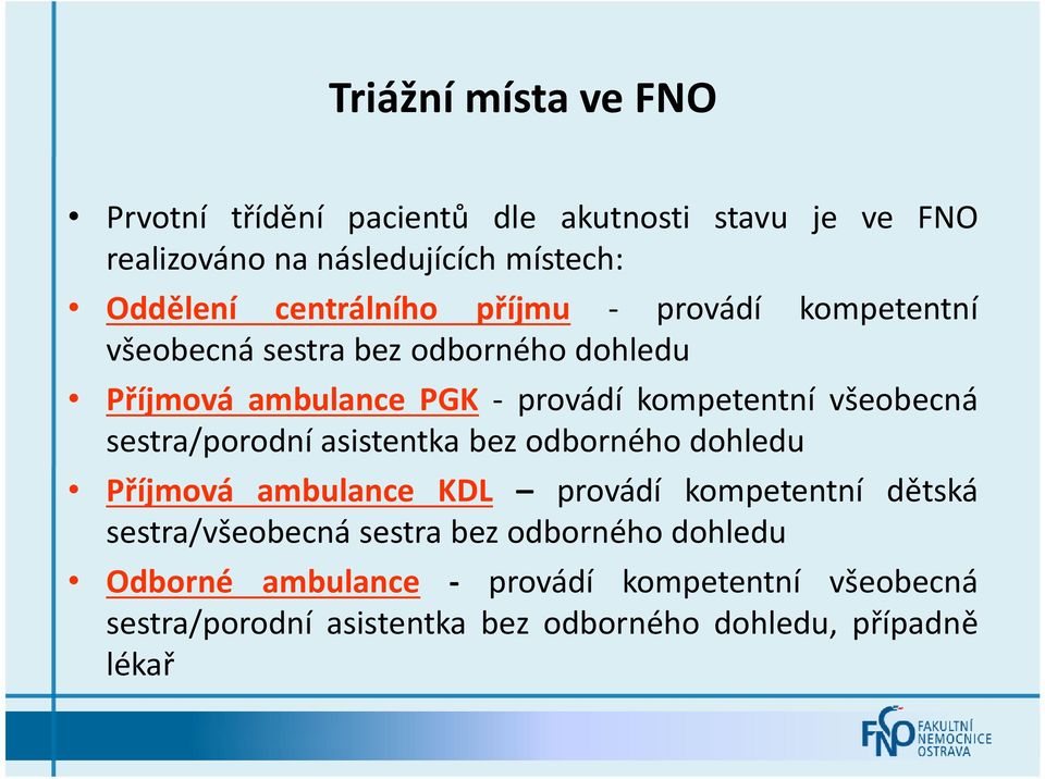 všeobecná sestra/porodní asistentka bez odborného dohledu Příjmová ambulance KDL provádí kompetentní dětská sestra/všeobecná