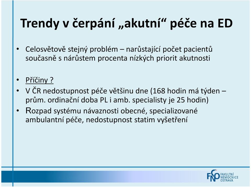 V ČR nedostupnost péče většinu dne (168 hodin má týden prům. ordinační doba PL i amb.