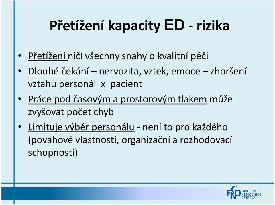 pod časovým a prostorovým tlakem může zvyšovat počet chyb Limituje výběr