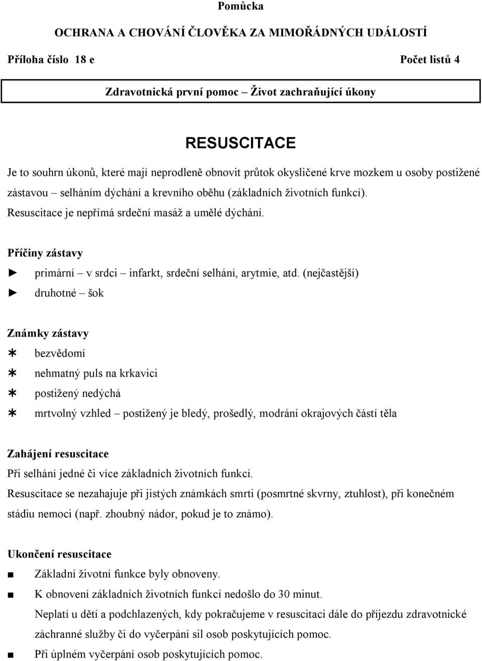 Příčiny zástavy primární v srdci infarkt, srdeční selhání, arytmie, atd.