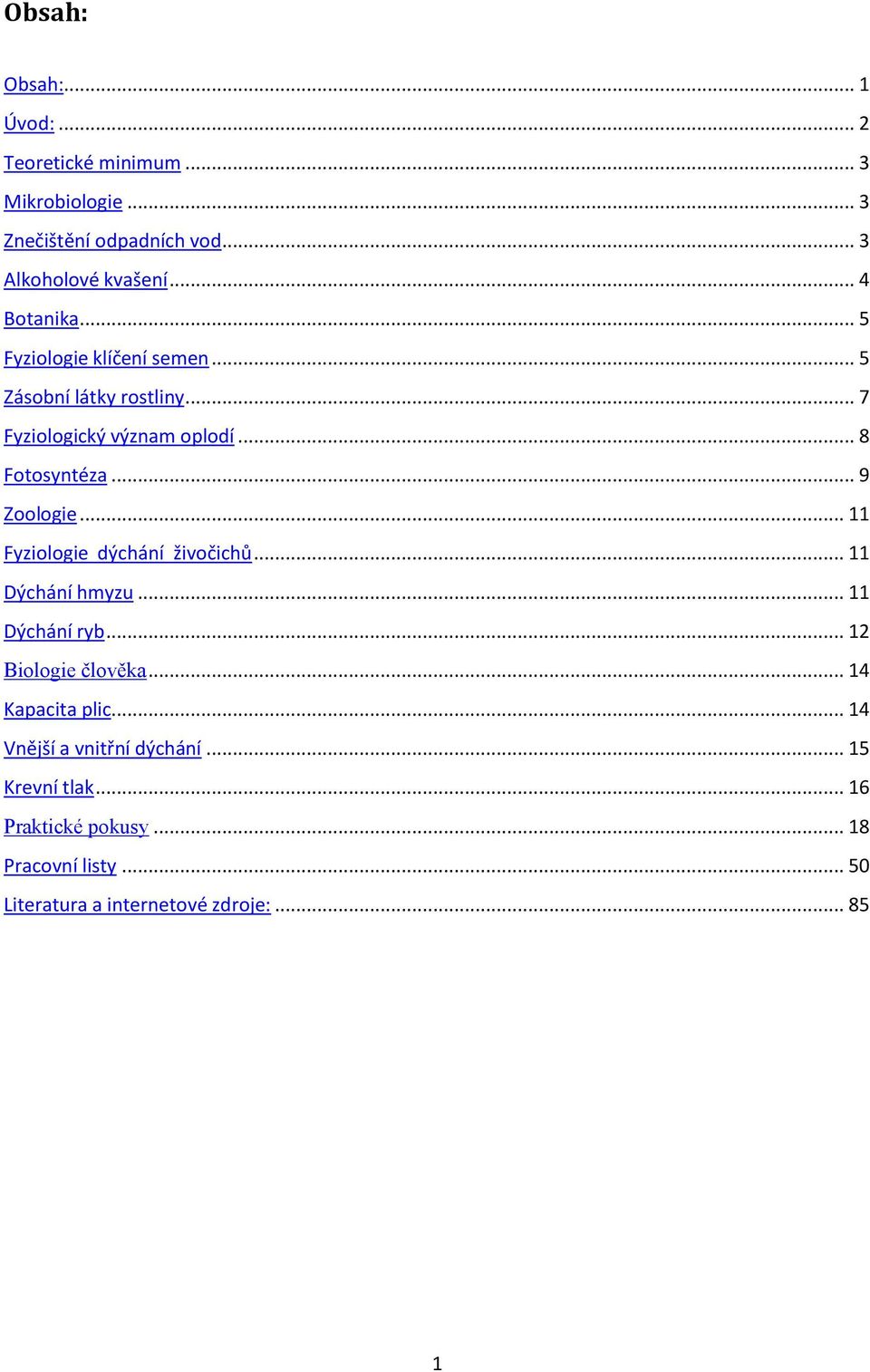 .. 9 Zoologie... 11 Fyziologie dýchání živočichů... 11 Dýchání hmyzu... 11 Dýchání ryb... 12 Biologie člověka... 14 Kapacita plic.