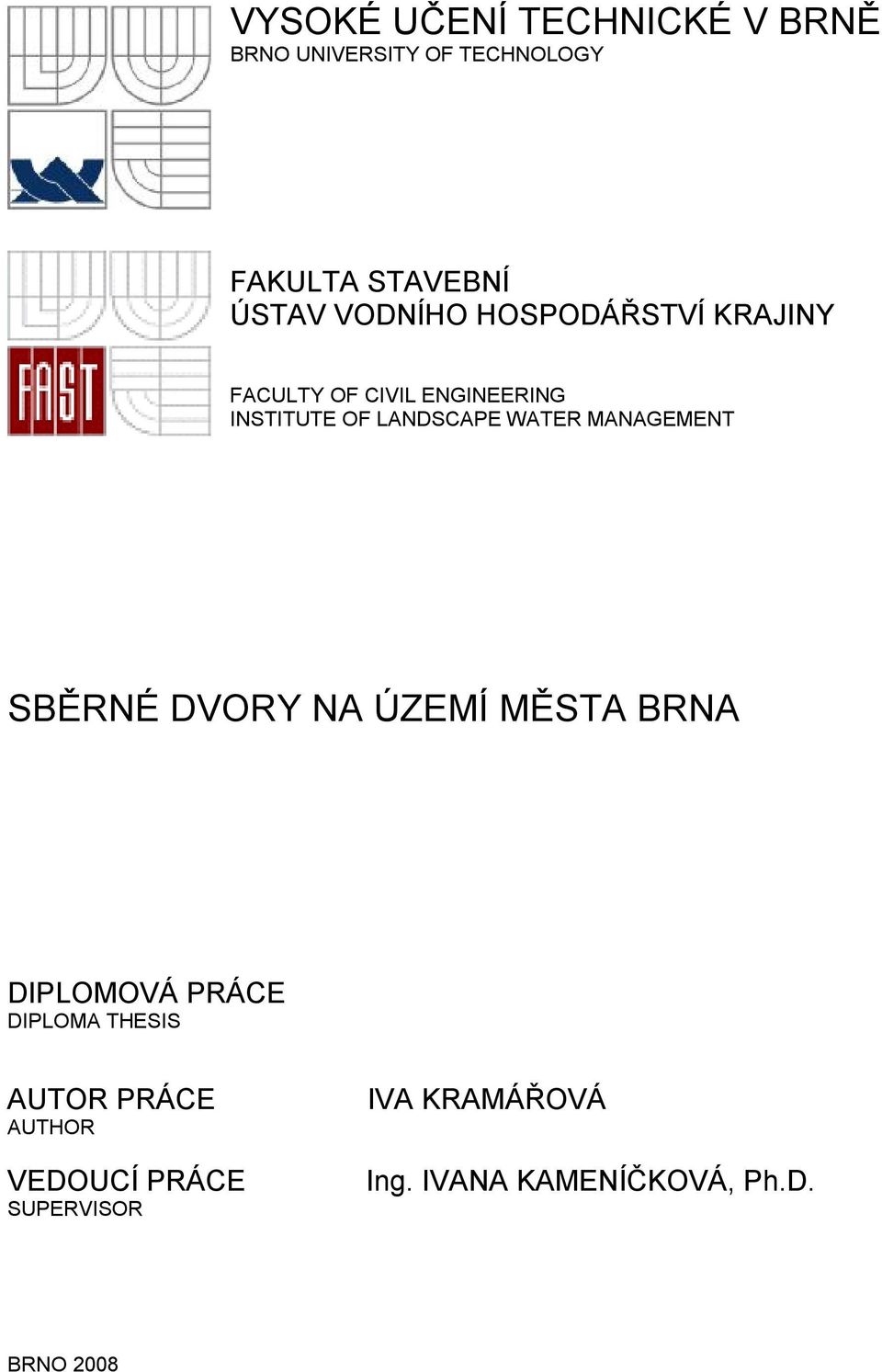 WATER MANAGEMENT SBĚRNÉ DVORY NA ÚZEMÍ MĚSTA BRNA DIPLOMOVÁ PRÁCE DIPLOMA THESIS