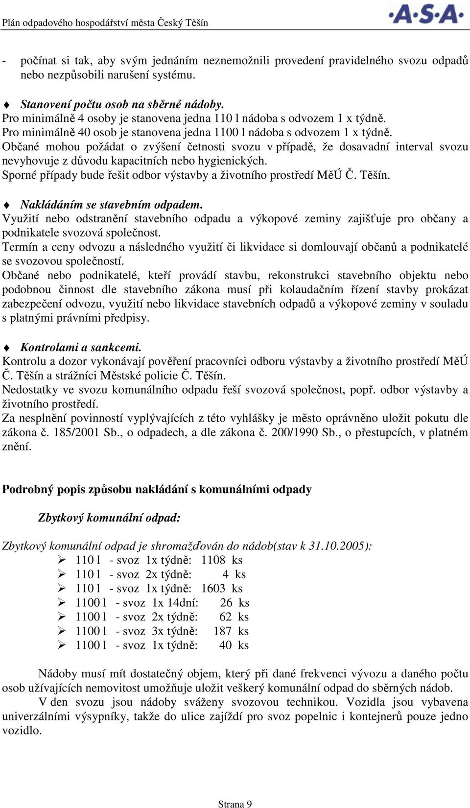 Občané mohou požádat o zvýšení četnosti svozu v případě, že dosavadní interval svozu nevyhovuje z důvodu kapacitních nebo hygienických.