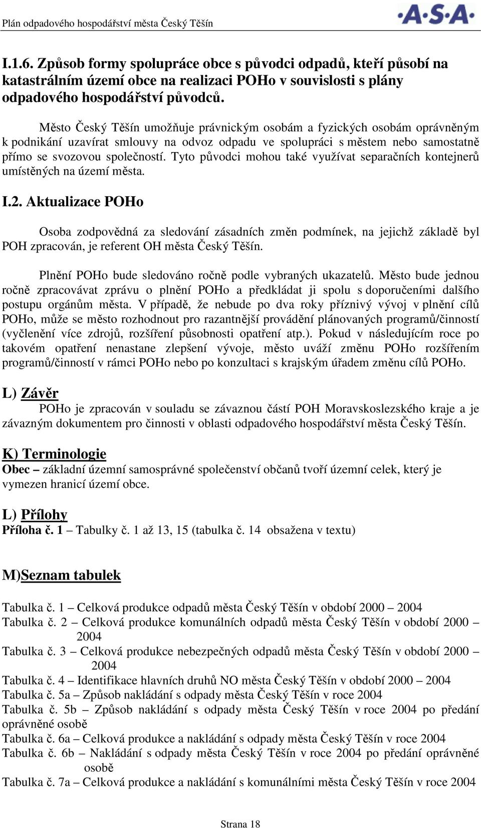 Tyto původci mohou také využívat separačních kontejnerů umístěných na území města. I.2.