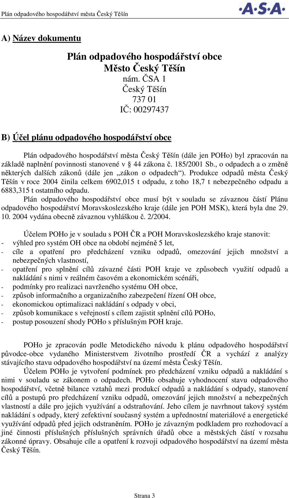 44 zákona č. 185/2001 Sb., o odpadech a o změně některých dalších zákonů (dále jen zákon o odpadech ).