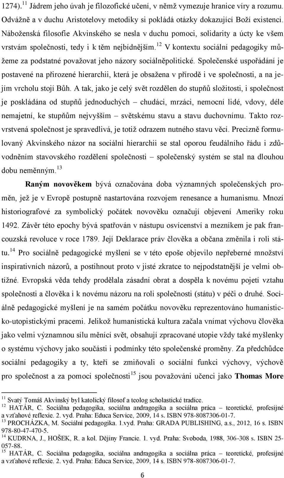 12 V kontextu sociální pedagogiky můžeme za podstatné považovat jeho názory sociálněpolitické.