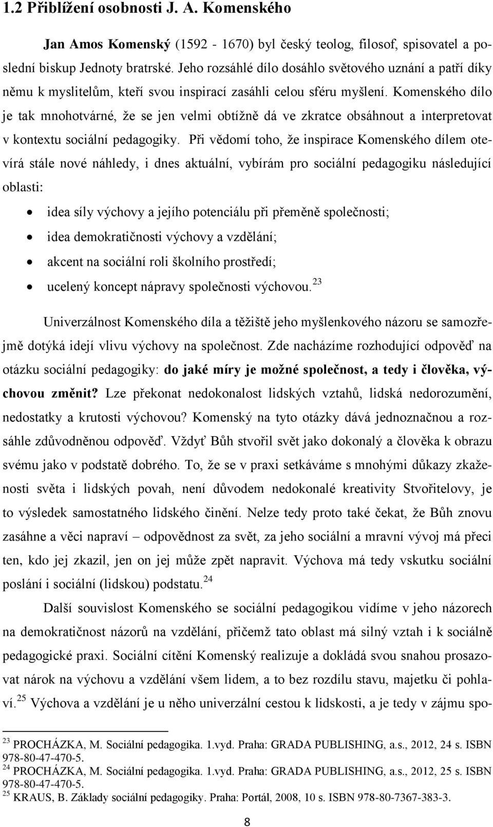 Komenského dílo je tak mnohotvárné, že se jen velmi obtížně dá ve zkratce obsáhnout a interpretovat v kontextu sociální pedagogiky.