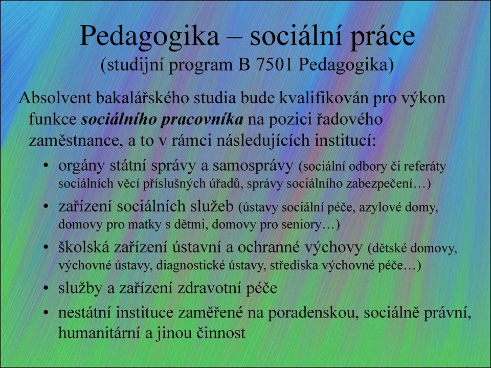 zabezpečení ) zařízení sociálních služeb (ústavy sociální péče, azylové domy, domovy pro matky s dětmi, domovy pro seniory ) školská zařízení ústavní a ochranné výchovy (dětské