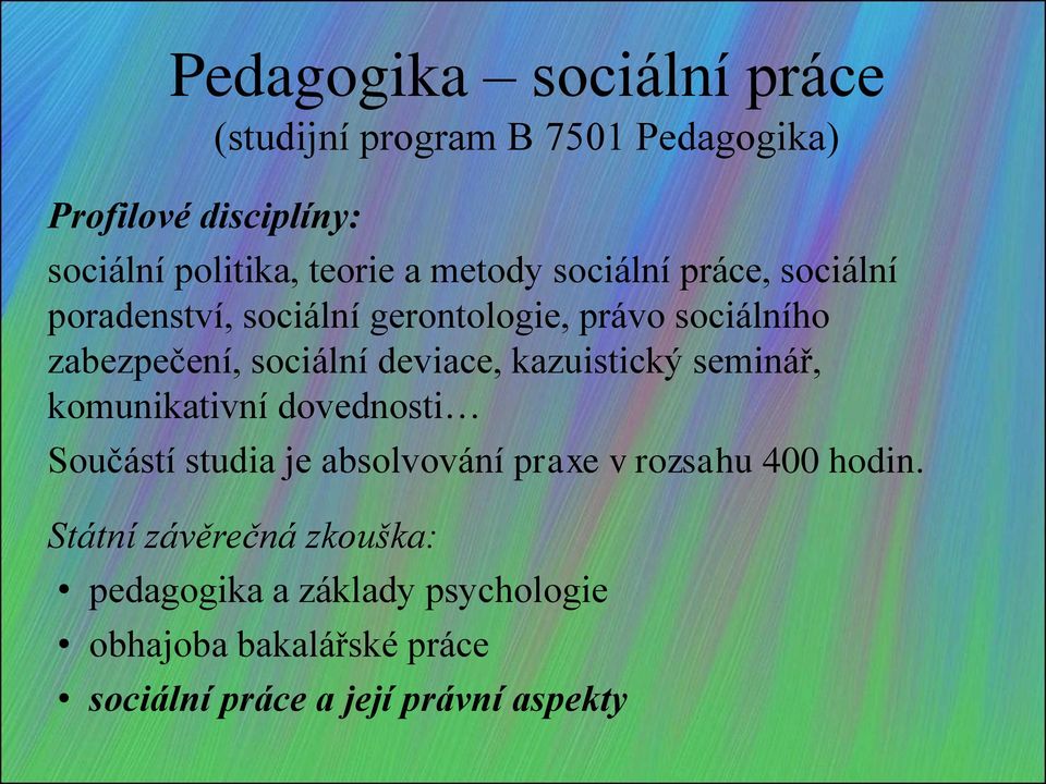 deviace, kazuistický seminář, komunikativní dovednosti Součástí studia je absolvování praxe v rozsahu 400 hodin.